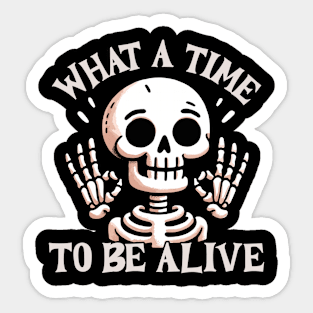 What a time to be alive Sticker